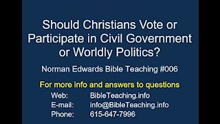 Should Christians Vote or Participate in Civil Government? Norman Edwards Bible Teaching #006