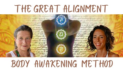 The Great Alignment: Episode #34 BODY AWAKENING METHOD