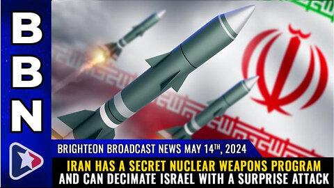 BBN, May 14, 2024 – Iran has a SECRET NUCLEAR WEAPONS program...