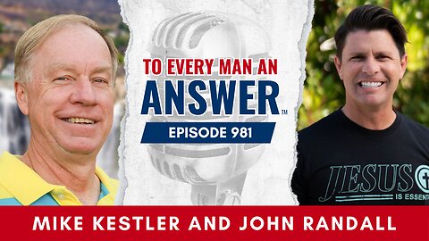 Episode 981- Pastor Mike Kestler and Pastor John Randall on To Every Man An Answer