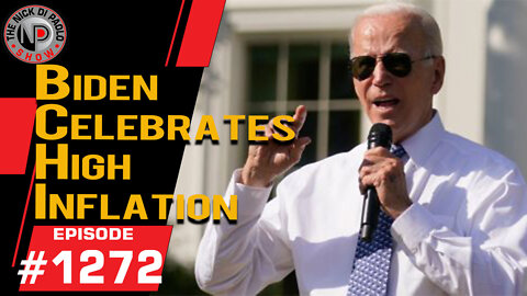 Biden Celebrates High Inflation | Nick Di Paolo Show #1272