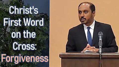 Christ's First Word on the Cross: Forgiveness - Reverend Romesh Prakashpalan Sermon