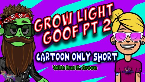Grow Light Goof Pt 2 (Canna-Toon #6)