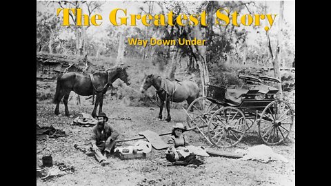 THE GREATEST STORY - Part 39 - Way Down Under (part 1)