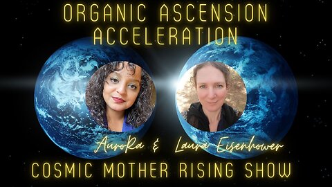 Organic Ascension Acceleration: Cosmic Mother Rising Ep 2