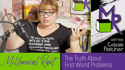 Rant 215: The Truth About First World Problems