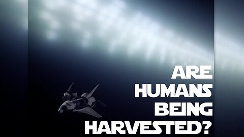 Are Humans Being Harvested?