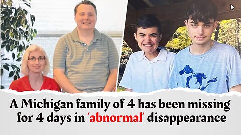 A Michigan family of 4 has been missing for 4 days in ‘abnormal’ disappearance