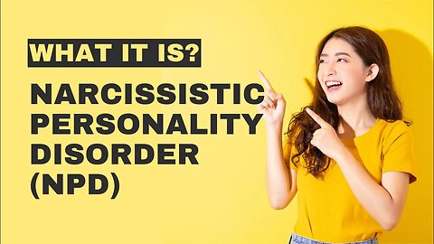 Narcissistic Personality Disorder (NPD).. What is it?