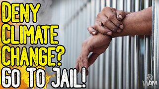 DENY CLIMATE CHANGE? GO TO JAIL! - UK Legislation Will Criminalize Those Who "Question Climate"