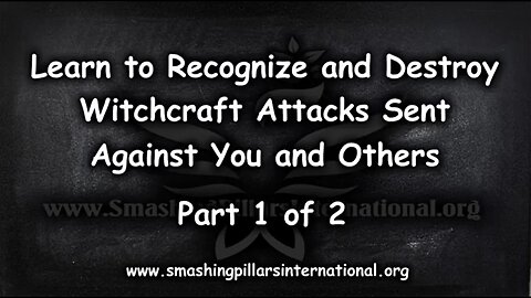 Learn to Recognize and Destroy Witchcraft Attacks Sent Against You and Others Part 1