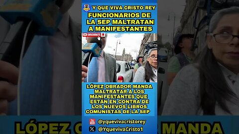 López ordena maltratar a manifestantes afuera de las oficinas de la SEP de la CDMX. #catolicos