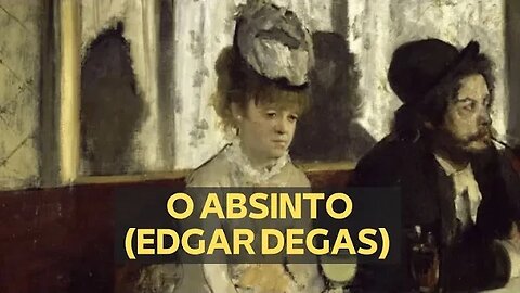 O ABSINTO (EDGAR DEGAS)