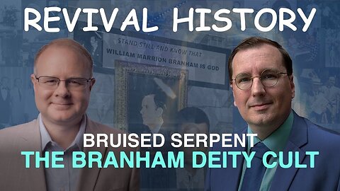 Bruised Serpent: The Branham Deity Cult - Episode 68 William Branham Historical Research Podcast