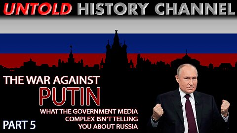 The War Against Putin - What The Government Media Complex Isn't Telling You | Part 5 - LIVESTREAM BEGINS AT 7PM EST