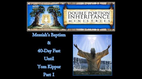 Messiah’s Baptism and Forty-Day Fast Leading Up to Yom Kippur (Part 1)