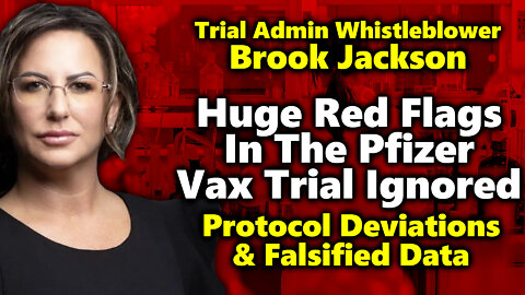 Whistleblower Brook Jackson Sounds Alarm On Massive Problems In Trials For C19 Vax & FDA's Role