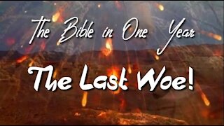 The Bible in One Year: Day 204 The Last Woe!