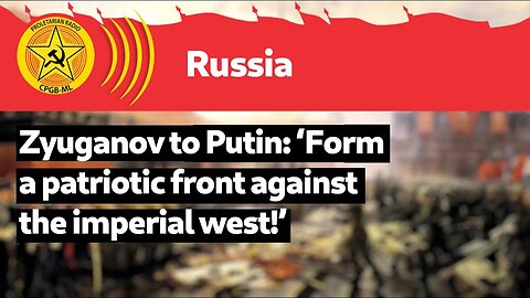 Zyuganov to Putin: ‘Form a patriotic front against the imperial west!’