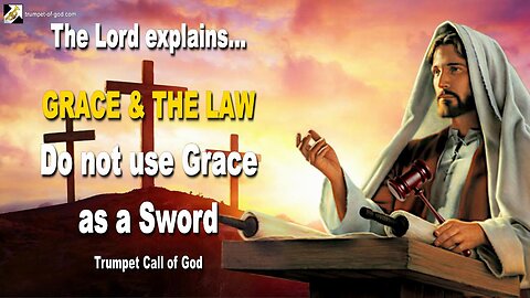 Grace & The Law... Do not use Grace as a Sword 🎺 Trumpet Call of God