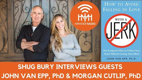 HOW TO AVOID FALLING IN LOVE WITH A JERK PART I - Shug Bury, John Van Epp, PhD, & Morgan Cutlip, PhD