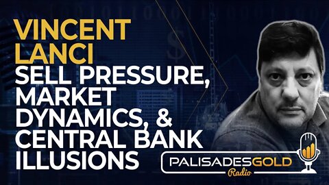Vincent Lanci: Sell Pressure, Market Dynamics, & Central Bank Illusions