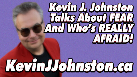 Kevin J Johnston Talks About Why FEAR In Modern Life Is Useless And Hurts You