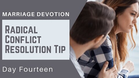 Radical Conflict Resolution Tip – Day #14 Marriage Devotion
