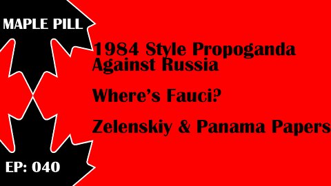 Maple Pill Ep 040 - Zelenskyy Panama Papers, Where is Fauci?