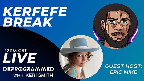 LIVE Kerfefe Break with Keri Smith and Epic Mike