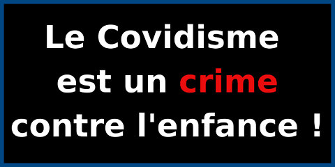 Le Covidisme est un crime contre l'enfance.