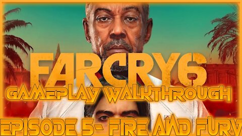 Far Cry 6 Gameplay Walkthrough Episode 5- Fire and Fury