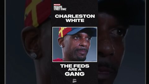 Charleston White says the feds are a gang!