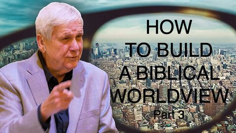 Total Truth: Building A Biblical Worldview Part 3
