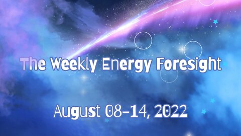 The Weekly Energy Foresight for August 08-14, 2022