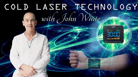 COLD LASER TECHNOLOGY with JOHN WHITE ~ Nov 16 2022