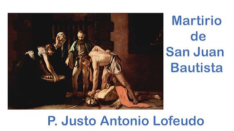 Martirio de San Juan Bautista. P. Justo Antonio Lofeudo