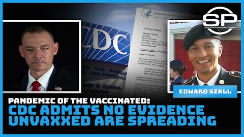 PANDEMIC OF THE VACCINATED: CDC ADMITS NO EVIDENCE UNAXXED ARE SPREADING