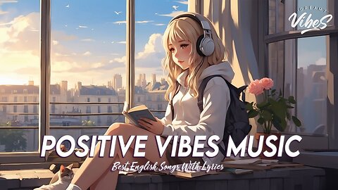Positive Vibes Music 🌈 Popular Tiktok Songs Right Now Latest English Songs With Lyrics