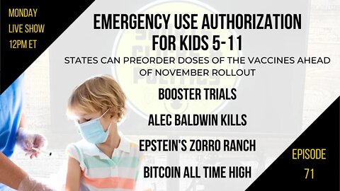 EP71: EUA Kids 5-11, Booster Trials, Alec Baldwin, Epstein’s Zorro Ranch, Bitcoin, Let’s Go Brandon