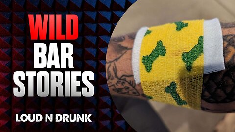 Wild Bar Stories | Loud 'N Drunk | Episode 22