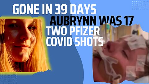 PFIZER TOOK AUBRYNN'S LIFE IN 39 DAYS, SHE WAS 17 :(