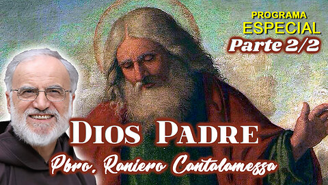 Dios Padre (Parte 2/2) - Padre Raniero Cantalamessa