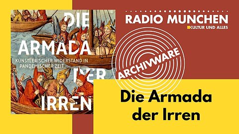 ArchivWare vom 18. März 2022 - Die Armada der Irren - ein Epilog@Radio München🙈