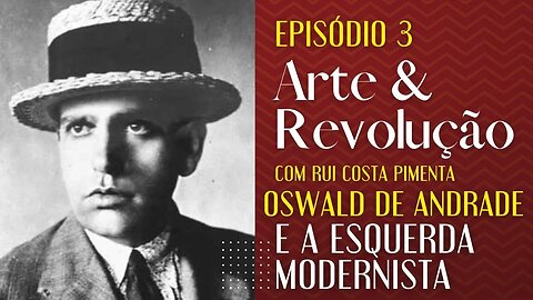 Oswald de Andrade e a esquerda modernista - Arte e Revolução (Reprise)