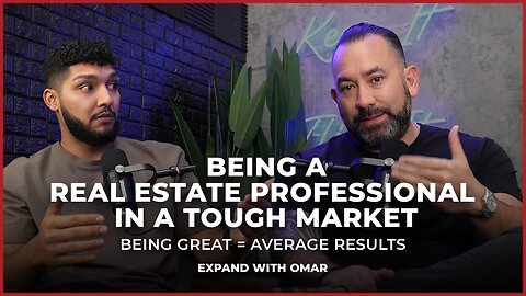 Being a Real Estate Professional in a Tough Market | Expand with Omar