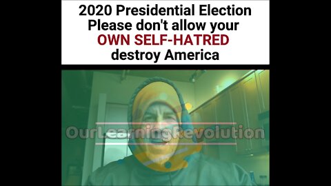 2020 Presidential Election--Don't Allow Your Self-hatred to Destroy America