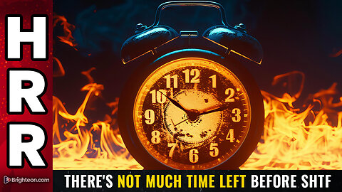 There’s Not Much Time Left Before SHTF! – Mike Adams