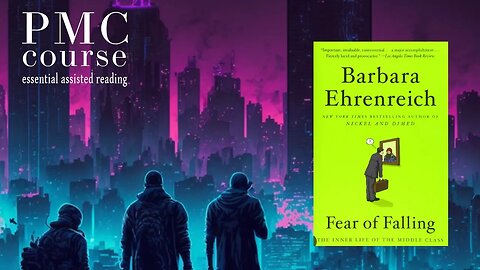Barbara Ehrenreich's "Fear of Falling" - PMC course essential (assisted) reading Week 1 excerpt 2