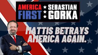 Mattis betrays America again. Sebastian Gorka on AMERICA First